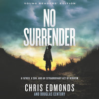 No Surrender (Young Readers' Edition): A Father, a Son, and an Extraordinary Act of Heroism - Chris Edmonds