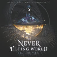 The Never Tilting World - Rin Chupeco