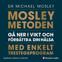 Mosleymetoden : gå ner i vikt och förbättra din hälsa med enkelt trestegsprogram - Michael Mosley