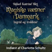 Magiske væsner i Danmark #1: Ingrid og troldene - Sidsel Katrine Slej