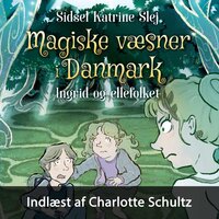 Magiske væsner i Danmark #5: Ingrid og ellefolket - Sidsel Katrine Slej