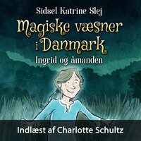 Magiske væsner i Danmark #3: Ingrid og åmanden - Sidsel Katrine Slej