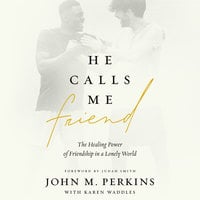 He Calls Me Friend: The Healing Power of Friendship in a Lonely World - John M. Perkins, Karen Waddles