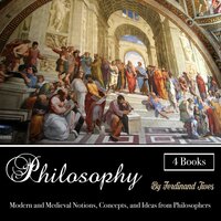 Philosophy: Modern and Medieval Notions, Concepts, and Ideas from Philosophers - Ferdinand Jives