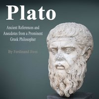 Plato: Ancient References and Anecdotes from a Prominent Greek Philosopher - Ferdinand Jives