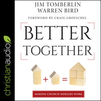 Better Together: Making Church Mergers Work - Warren Bird, Jim Tomberlin