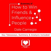 Summary of How To Win Friends And Influence People by Dale Carnegie - Dale Carnegie