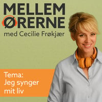 Mellem ørerne 14 - Jeg synger mit liv - Cecilie Frøkjær
