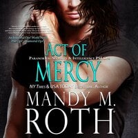 Act of Mercy: Paranormal Security and Intelligence® an Immortal Ops® World Novel - Mandy M. Roth