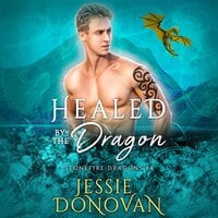 Healed by the Dragon - Jessie Donovan