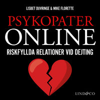 Psykopater online – Riskfyllda relationer vid dejting - Lisbet Duvringe, Mike Florette