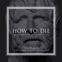 How to Die: An Ancient Guide to the End of Life - Seneca, James S. Romm