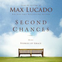 Second Chances: More Stories of Grace - Max Lucado