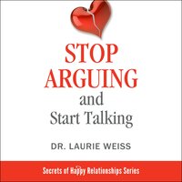Stop Arguing and Start Talking...: Even if you are afraid your only answer is divorce! - Laurie Weiss