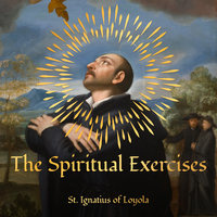 The Spiritual Exercises - St. Ignatius of Loyola