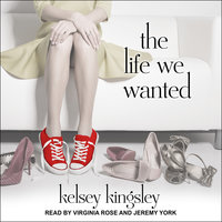 The Life We Wanted - Kelsey Kingsley