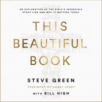 This Beautiful Book: An Exploration of the Bible's Incredible Story Line and Why It Matters Today - Steve Green
