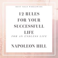 12 Rules For Your Success Full Life - Napoleon Hill
