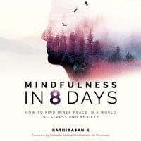 Mindfulness in 8 Days - Kathirasan K