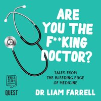 Are you the F**king Doctor?: Tales from the bleeding edge of medicine - Liam Farrell