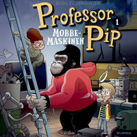 Professor Pip 1 - Mobbemaskinen - Bodil El Jørgensen