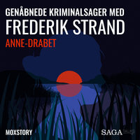 Genåbnede kriminalsager med Frederik Strand - Anne-drabet - Moxstory Aps