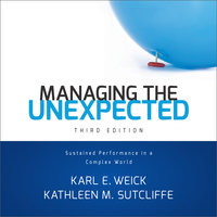 Managing the Unexpected: Sustained Performance in a Complex World - Kathleen M. Sutcliffe, Karl E. Weick