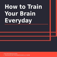 How to Train Your Brain Everyday - Introbooks Team