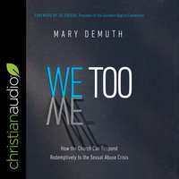 We Too: How the Church Can Respond Redemptively to the Sexual Abuse Crisis - Mary DeMuth