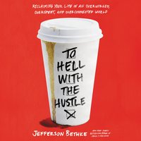 To Hell with the Hustle: Reclaiming Your Life in an Overworked, Overspent, and Overconnected World - Jefferson Bethke
