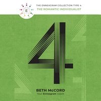 The Enneagram Type 4: The Romantic Individualist - Beth McCord
