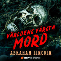 Mordet på Abraham Lincoln – Världens värsta mord - Johanna Thydell