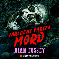Mordet på Dian Fossey – Världens värsta mord - Johanna Thydell