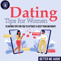 Dating Tips for Women: 10 Dating Tips for You to Attract & Keep Your Mr Right! - Better Me Audio
