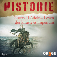 Gustav II Adolf - Løven der knuste et imperium - Orage