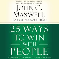 25 Ways to Win with People: How to Make Others Feel Like a Million Bucks - John C. Maxwell, Les Parrott