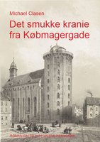 Det smukke kranie fra Købmagergade: Roman om to historiske personer - Michael Clasen