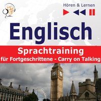 Englisch Sprachtraining für Fortgeschrittene– Hören & Lernen: Carry on Talking (40 Themen auf Niveau B2-C1) - Dorota Guzik