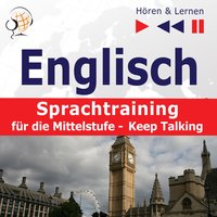 Englisch Sprachtraining für die Mittelstufe– Hören & Lernen: Keep Talking (34 Themen auf Niveau B1-B2) - Dorota Guzik