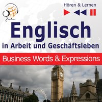 Englisch in Arbeit und Geschäftsleben – Hören & Lernen: Business Words & Expressions (auf Niveau B2-C1) - Dorota Guzik