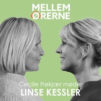Mellem ørerne 19 - Cecilie Frøkjær møder Linse Kessler - Cecilie Frøkjær