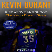 Kevin Durant: Rise Above And Shoot, The Kevin Durant Story - Steve James