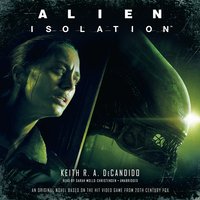 Alien: Isolation - Keith R.A. DeCandido