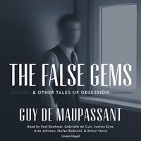 The False Gems & Other Tales of Obsession - Guy de Maupassant