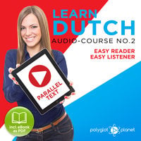 Learn Dutch - Easy Reader - Easy Listener Parallel Text Audio Course No. 2 - The Dutch Easy Reader - Easy Audio Learning Course - Polyglot Planet
