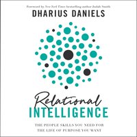 Relational Intelligence: The People Skills You Need for the Life of Purpose You Want - Dharius Daniels