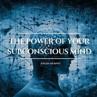 The Power of Your Subconscious Mind - Dr. Joseph Murphy