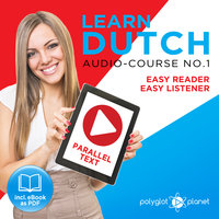 Learn Dutch: Easy Reader – Easy Listener, Parallel Text Audio Course No. 1 - The Dutch Easy Reader - Easy Audio Learning Course - Polyglot Planet