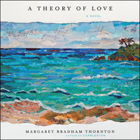 A Theory of Love: A Novel - Margaret Bradham Thornton