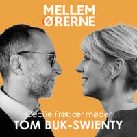 Mellem ørerne 22 - Cecilie Frøkjær møder Tom Buk-Swienty - Cecilie Frøkjær